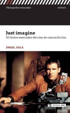 just imagine. 50 titulos esenciales del cine de ciencia ficcion (ebook)-angel sala-9788491168935