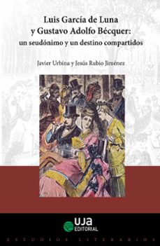 luis garcia de luna y gustavo adolfo becquer: un seudonimo y un destino compartidos (ebook)-jesus rubio jimenez-javier urbina fuentes-9788491595335