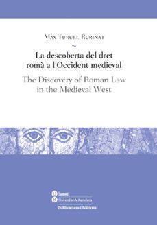 la descoberta del dret roma a l occident medieval / the discovery of roman law in the medieval west-max turull rubinat-9788491682035