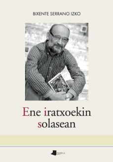 ene iratxoekin solasean (atzera begirako egunkaria, 1990-1998)-bixente serrano izko-9788491722335