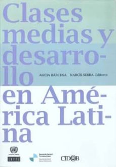 clases medias y desarrollo en america latina-alicia barcena-9788492511235