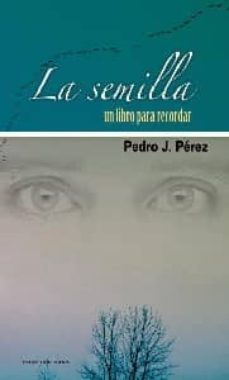 la semilla: un libro para recordar-pedro j. perez-9788492732135