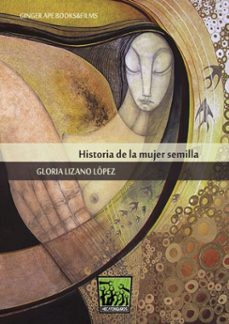 historia de la mujer semilla (ebook)-gloria lizano lópez-9788494014635