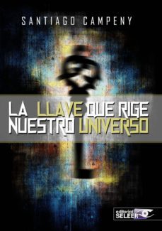 la llave que rige nuestro universo-santiago campeny-9788494370335