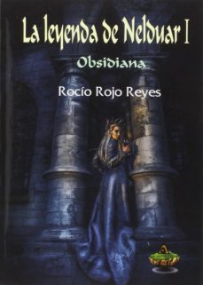 la leyenda de nelduar i: obsidiana-rocio rojo reyes-9788494496035