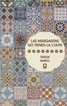 las margaritas no tienen la culpa-teresa mateo marcos-9788494564635