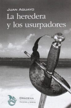 la heredera y los usurpadores-juan aguayo-9788494648335