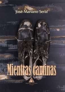 mientras caminas-jose mariano seral-9788494838835