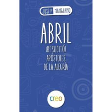 abril: ¡resucito! apotoles de la alegria-jose pedro manglano-9788494939235