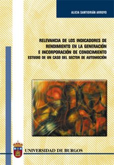 relevancia de los indicadores de rendimiento en la generacion e i ncorporacion de conocimiento: estudio de un caso del sector de automocion-alicia santidrian arroyo-9788495211835