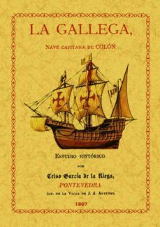 la gallega, nave capitana de colon en el primer viaje de descubri entos (ed. facsimil de 1897)-celso garcia de la riega-9788495636935