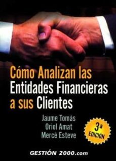como analizan las entidades financieras a sus clientes (3ª ed.)-oriol amat-jaume tomas-merce esteve-9788496426535