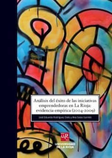 analisis del exito de las iniciativas emprendedoras en la rioja: evidencia empirica (2002009)-eduardo rodriguez oses-9788496487635