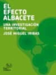 el efecto albacete: una investigacion territorial-jose miguel iribas sanchez-9788496540835