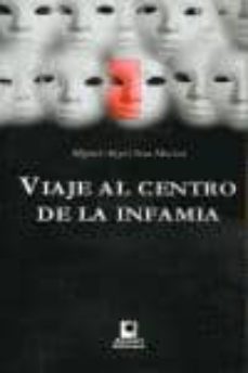 viaje al centro de la infamia-miguel angel sosa machin-9788496577435