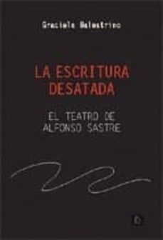 la escritura desatada: el teatro de alfonso sastre-9788496584235