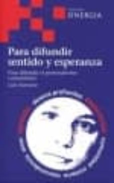 para difundir sentido y esperanza: para difundir el personalismo comunitario-9788496611535