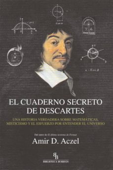 el cuaderno secreto de descartes. una historia verdadera sobre ma tematicas misticismo y el esfuerzo por entender el universo (biblioteca buridan)-amir d. aczel-9788496831735