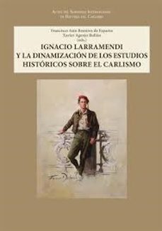 ignacio larramendi y la dinamizacion de los estudios historicos s obre el carlismo.-francisco asin remirez de esparza-9788497444835