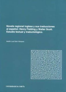 novela regional inglesa y sus traducciones al español: henry fiel ding y walter scott.-adolfo luis soto vazquez-9788497492935