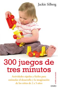 300 juegos de tres minutos: actividades rapidas y faciles para es timular el desarrollo y la imaginacion de los niños de 2 a 5 años-9788497544535