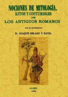 nociones de mitologia. ritos y costumbres de los antiguos romanos (edicion facsimil)-joaquin delago y david-9788497616935