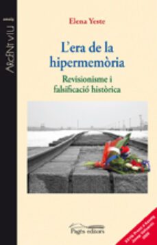 l  era de la hipermemoria. revisionisme i falsificacio historica-elena yeste-9788497799935