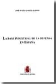la base industrial de la defensa en españa-jose maria garcia alonso-9788497815635