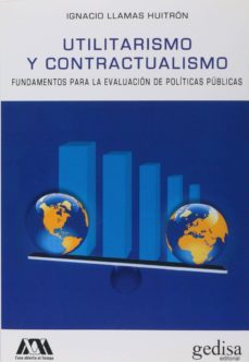 utilitarismo y contractualismo: fundamentos para la evaluacion de politicas publicas-ignacio llamas huitron-9788497849135