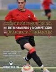 analisis fisico-funcional del entrenamiento y la competicion en futbolistas y adolescentes-fernando calahorro cañada-9788498239935