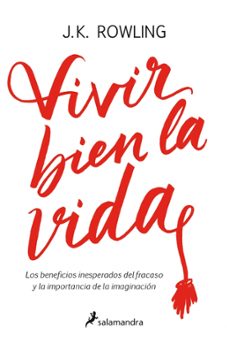 vivir bien la vida: los beneficios inesperados del fracaso y la importancia de la imaginacion-j.k. rowling-9788498388435