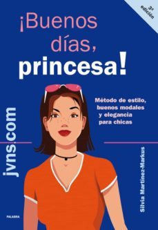 ¡buenos dias, princesa!: metodo de estilo, buenos modales y elega ncia para chicas-silvia martinez markus-9788498401035