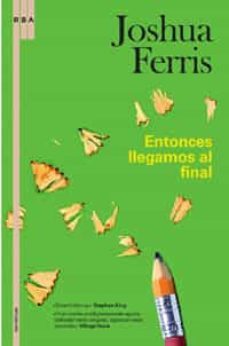 entonces llegamos al final-joshua ferris-9788498670035