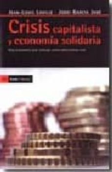 crisis capitalista y economia solidaria: una economia que emerge como una alternativa real-9788498880335