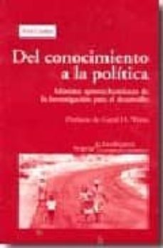 del conocimiento a la politica: maximo aprovechamiento de investi gacion para el desarrollo-fred carden-9788498881035