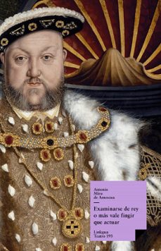 examinarse de rey o más vale fingir que actuar (ebook)-antonio mira de amescua-9788498975635