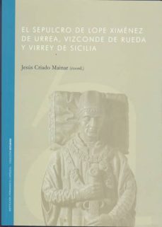 el sepulcro de lope ximenez de urrea, vizconde de rueda y virrey de sicilia-9788499112435