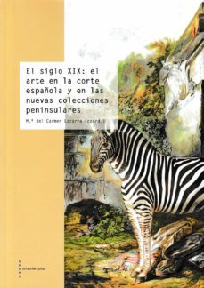 el siglo xix: el arte en la corte española y en las nuevas colecciones peninsulares-maria del carmen lacarra-9788499116235