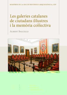 les galeries catalanes de ciutadans il·lustres i la memoria col·l ectiva-albert balcells-9788499656335