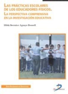 las practicas escolares de los educadores fisicos: la perspectiva comprensiva en la investigacion educativa-hilda berenice aguayo rousell-9788499694535