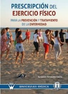 prescripcion del ejercicio fisico: para la prevencion y tratamien to de la enfermedad-benjamin fernandez garcia-9788499931135