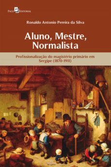 aluno, mestre, normalista (ebook)-ronaldo antonio pereira da silva-9788546211135