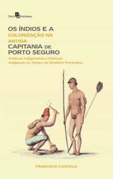 os indios e a colonizaço na antiga capitania de porto seguro (ebook)-francisco eduardo torres cancela-9788546212835
