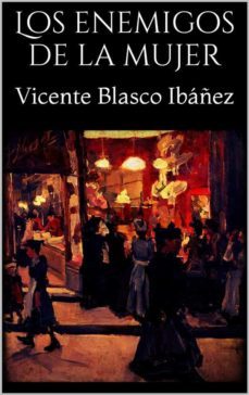 los enemigos de la mujer (ebook)-vicente blasco ibañez-vicente blasco ibañez-9788826031835