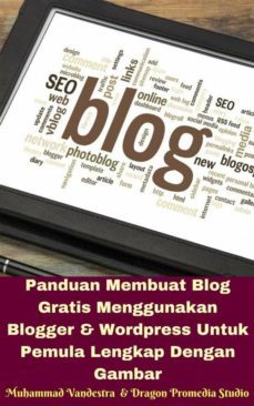panduan membuat blog gratis menggunakan blogger &amp; wordpress untuk pemula lengkap dengan gambar (ebook)-9788828319535