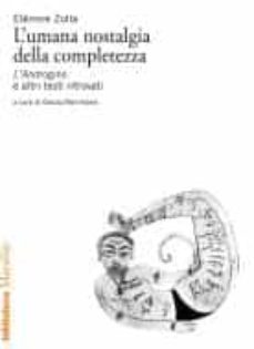 l  umana nostalgia della completezza. l androgino e altri testi ritrovati-elemire zolla-9788829708635
