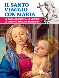 il santo viaggio con maria. la consacrazione alla vergine di san luigi maria di montfort (ebook)-9788884049735