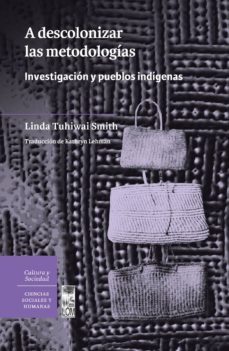 a descolonizar las metodologías. investigación y pueblos indígenas (ebook)-linda tuhiwai smith-9789560008435