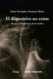 el dispositivo no existe (ebook)-maria tortajada-françois albera-9789566426035