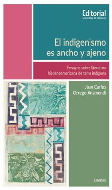 el indigenismo es ancho y ajeno (ebook)-juan carlos orrego arismendi-9789585012035